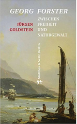 Georg Forster. Zwischen Freiheit und Naturgewalt