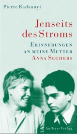 Jenseits des Stroms. Erinnerungen an meine Mutter Anna Seghers.