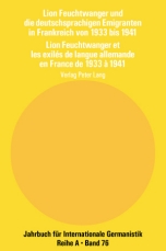 Lion Feuchtwanger und die deutschsprachigen Emigranten in Frankreich von 1933 bis 1941